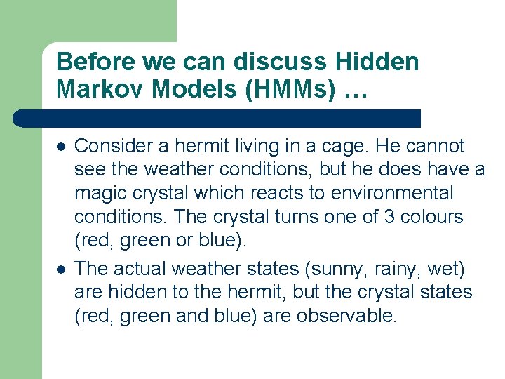 Before we can discuss Hidden Markov Models (HMMs) … l l Consider a hermit Before we can discuss Hidden Markov Models (HMMs) … l l Consider a hermit