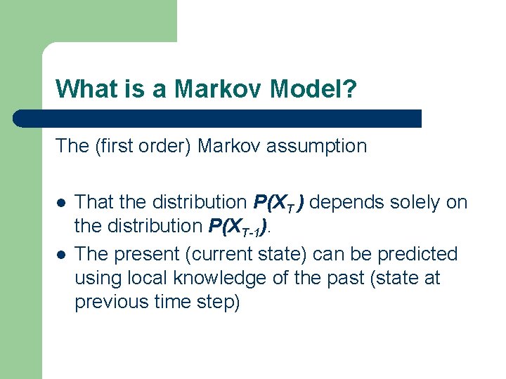 What is a Markov Model? The (first order) Markov assumption l l That the What is a Markov Model? The (first order) Markov assumption l l That the