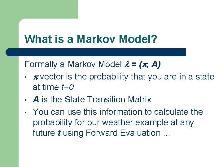 What is a Markov Model? Formally a Markov Model = ( , A) • What is a Markov Model? Formally a Markov Model = ( , A) •