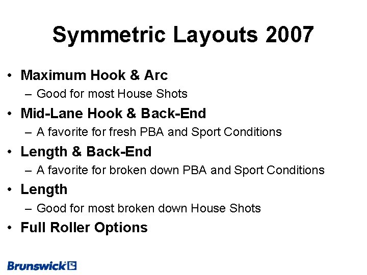 Symmetric Layouts 2007 • Maximum Hook & Arc – Good for most House Shots