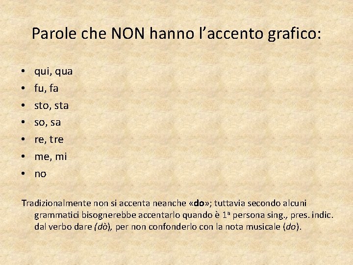 Parole che NON hanno l’accento grafico: • • qui, qua fu, fa sto, sta