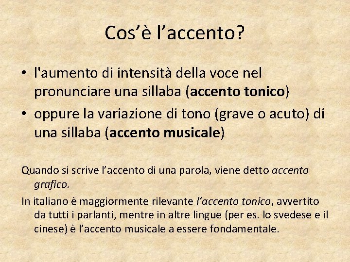 Cos’è l’accento? • l'aumento di intensità della voce nel pronunciare una sillaba (accento tonico)