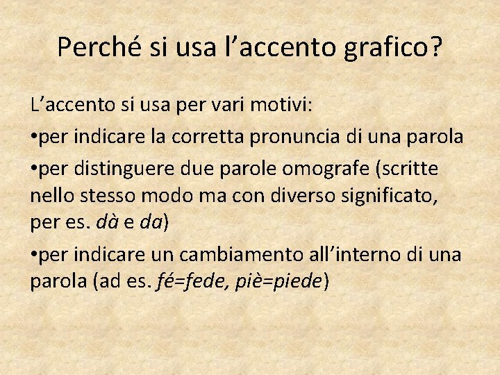 Perché si usa l’accento grafico? L’accento si usa per vari motivi: • per indicare