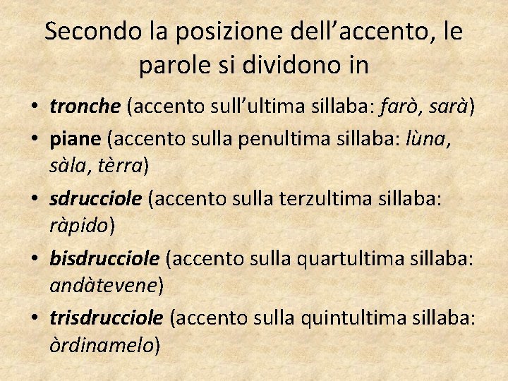 Secondo la posizione dell’accento, le parole si dividono in • tronche (accento sull’ultima sillaba: