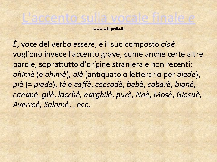 L'accento sulla vocale finale e (www. wikipedia. it) È, voce del verbo essere, e