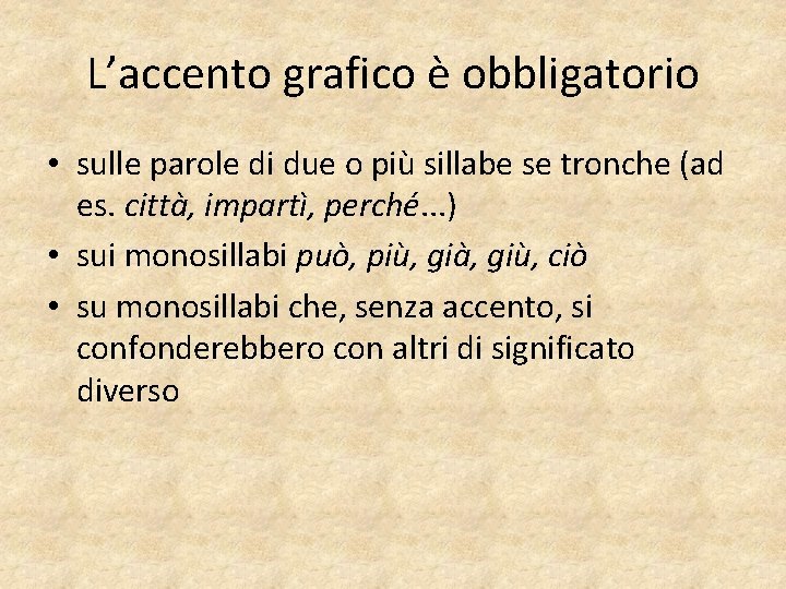 L’accento grafico è obbligatorio • sulle parole di due o più sillabe se tronche