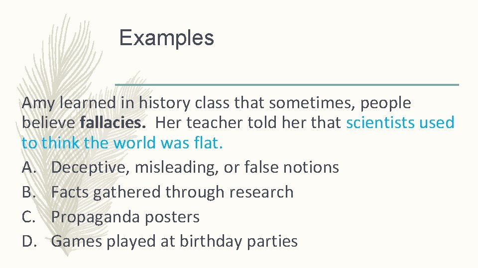Examples Amy learned in history class that sometimes, people believe fallacies. Her teacher told