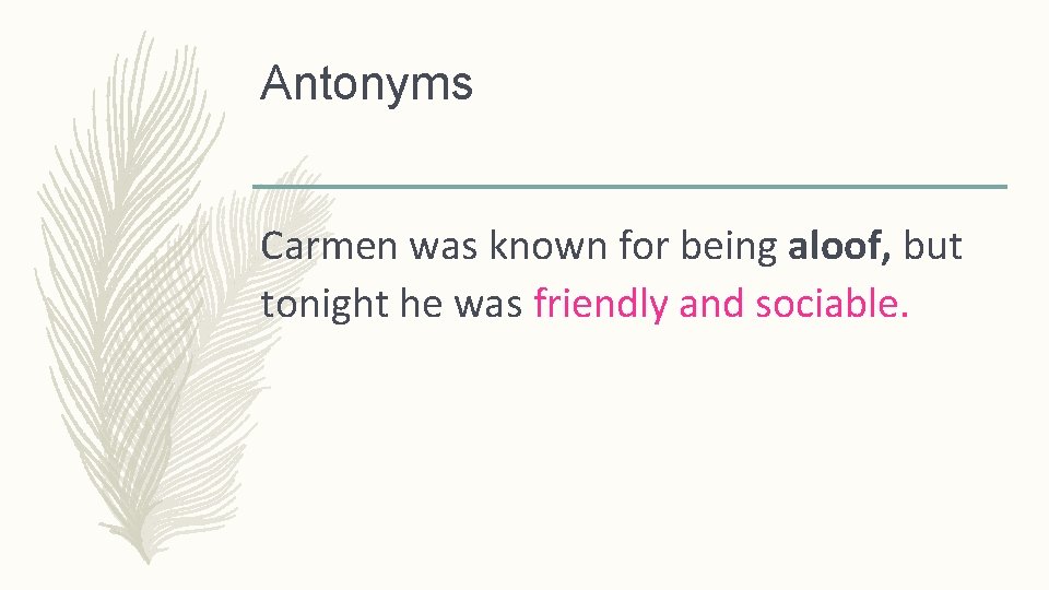 Antonyms Carmen was known for being aloof, but tonight he was friendly and sociable.