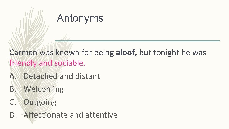 Antonyms Carmen was known for being aloof, but tonight he was friendly and sociable.