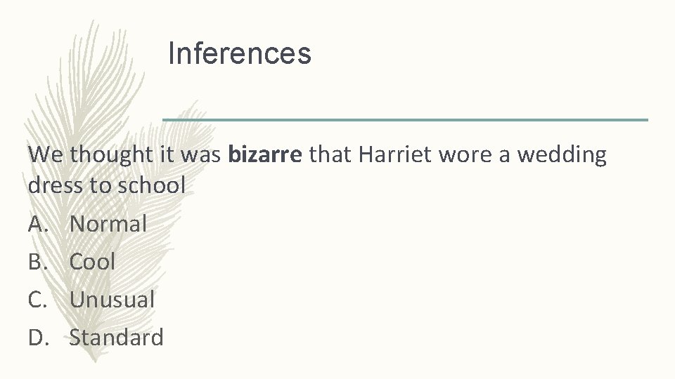 Inferences We thought it was bizarre that Harriet wore a wedding dress to school