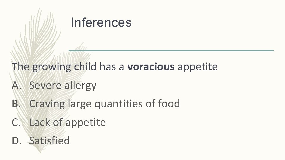 Inferences The growing child has a voracious appetite A. Severe allergy B. Craving large