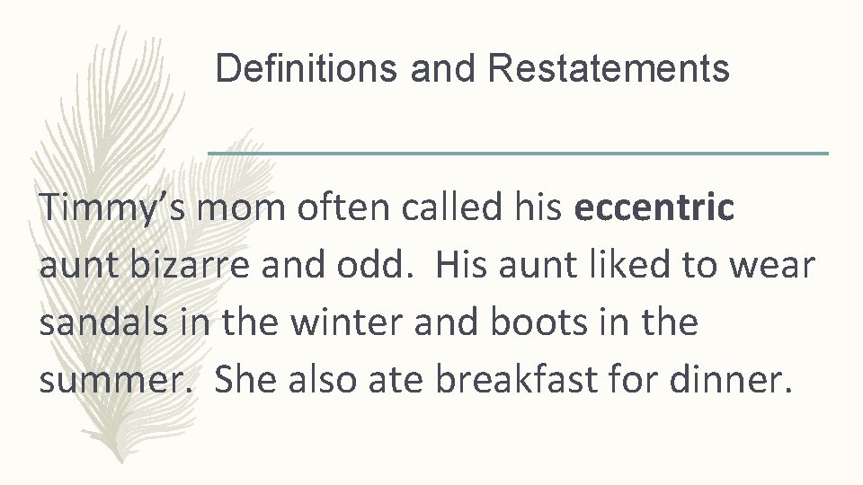 Definitions and Restatements Timmy’s mom often called his eccentric aunt bizarre and odd. His