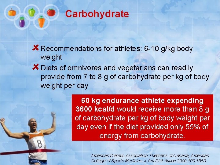 Carbohydrate Recommendations for athletes: 6 -10 g/kg body weight Diets of omnivores and vegetarians