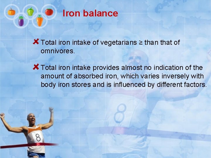 Iron balance Total iron intake of vegetarians ≥ than that of omnivores. Total iron