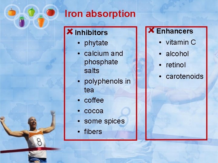 Iron absorption Inhibitors • phytate • calcium and phosphate salts • polyphenols in tea