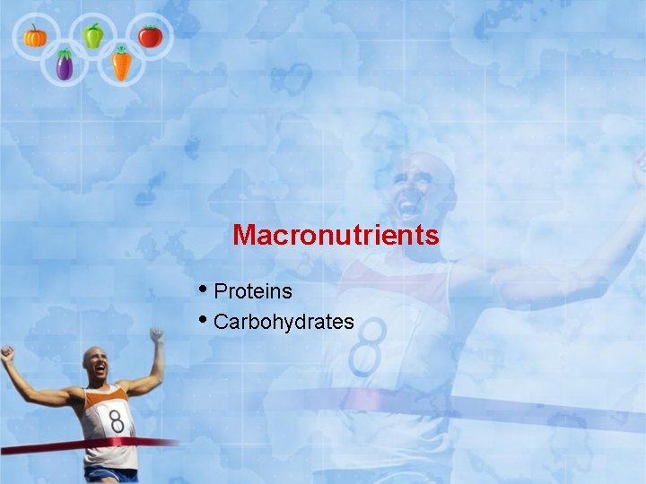 Macronutrients • Proteins • Carbohydrates 