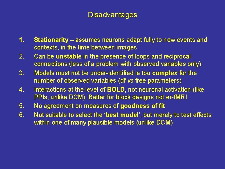 Disadvantages 1. 2. 3. 4. 5. 6. Stationarity – assumes neurons adapt fully to
