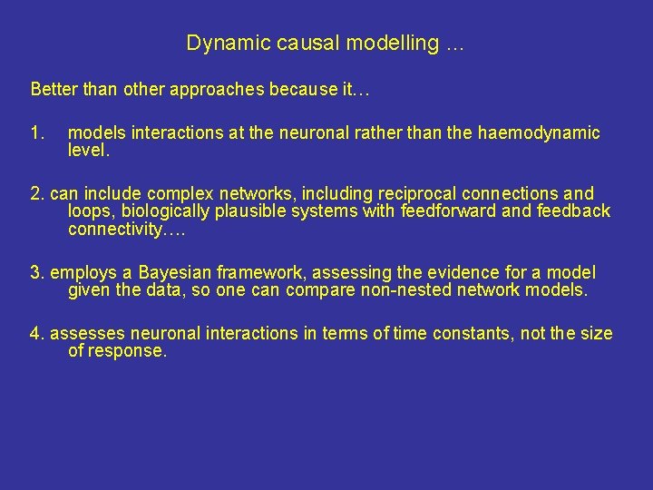 Dynamic causal modelling … Better than other approaches because it… 1. models interactions at
