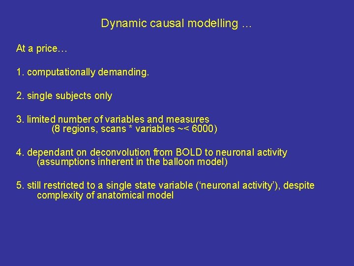 Dynamic causal modelling … At a price… 1. computationally demanding. 2. single subjects only