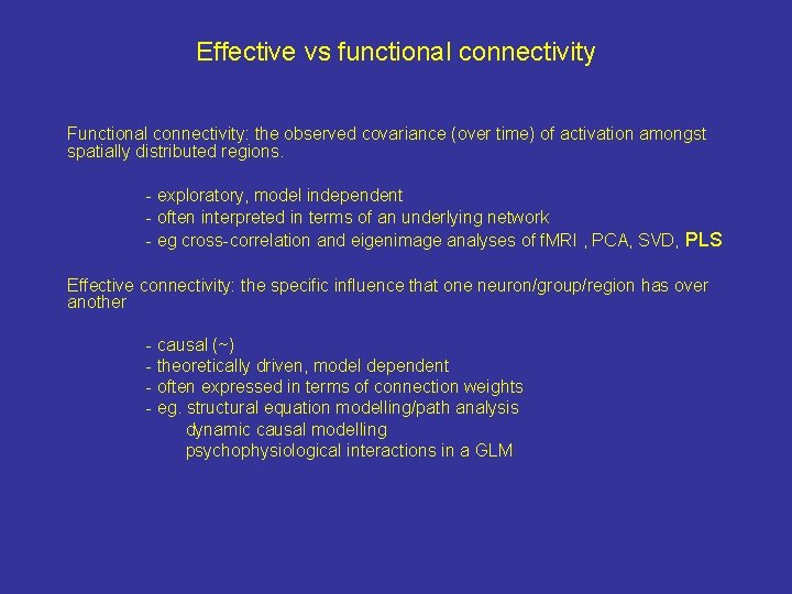 Effective vs functional connectivity Functional connectivity: the observed covariance (over time) of activation amongst