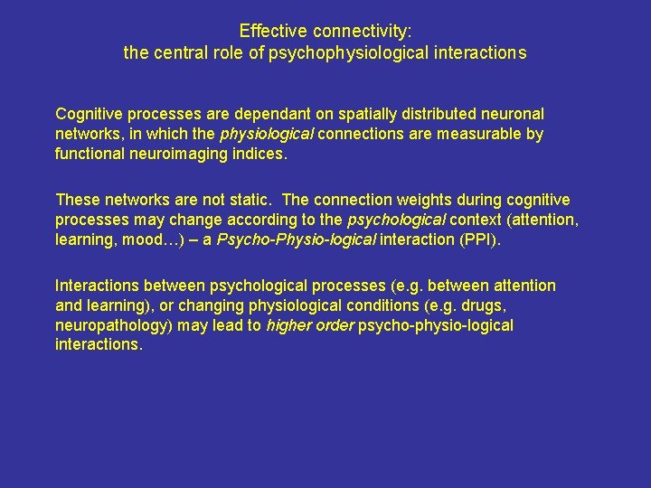 Effective connectivity: the central role of psychophysiological interactions Cognitive processes are dependant on spatially