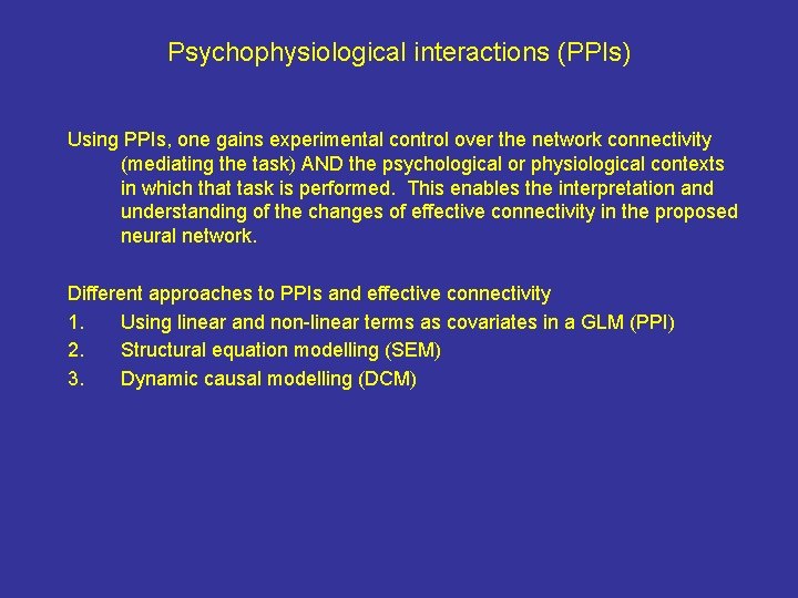 Psychophysiological interactions (PPIs) Using PPIs, one gains experimental control over the network connectivity (mediating