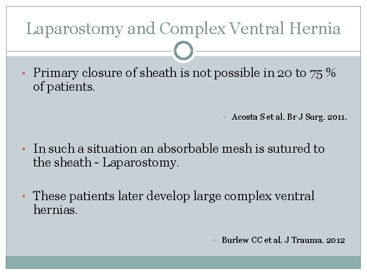 Laparostomy and Complex Ventral Hernia • Primary closure of sheath is not possible in Laparostomy and Complex Ventral Hernia • Primary closure of sheath is not possible in