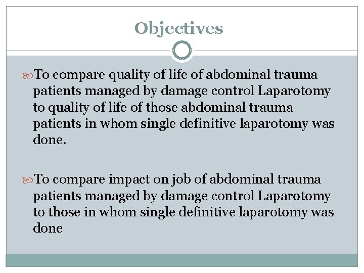 Objectives To compare quality of life of abdominal trauma patients managed by damage control Objectives To compare quality of life of abdominal trauma patients managed by damage control