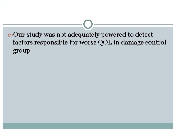 Our study was not adequately powered to detect factors responsible for worse QOL Our study was not adequately powered to detect factors responsible for worse QOL