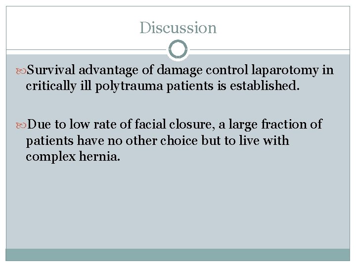 Discussion Survival advantage of damage control laparotomy in critically ill polytrauma patients is established. Discussion Survival advantage of damage control laparotomy in critically ill polytrauma patients is established.