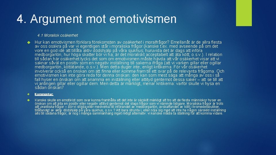 4. Argument mot emotivismen 4. 1 Moralisk osäkerhet Hur kan emotivismen förklara förekomsten av