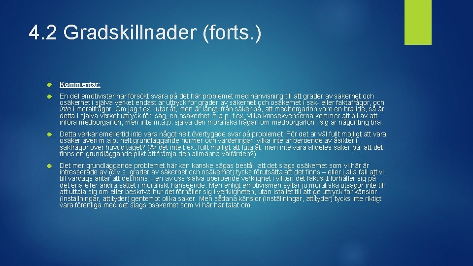 4. 2 Gradskillnader (forts. ) Kommentar: En del emotivister har försökt svara på det