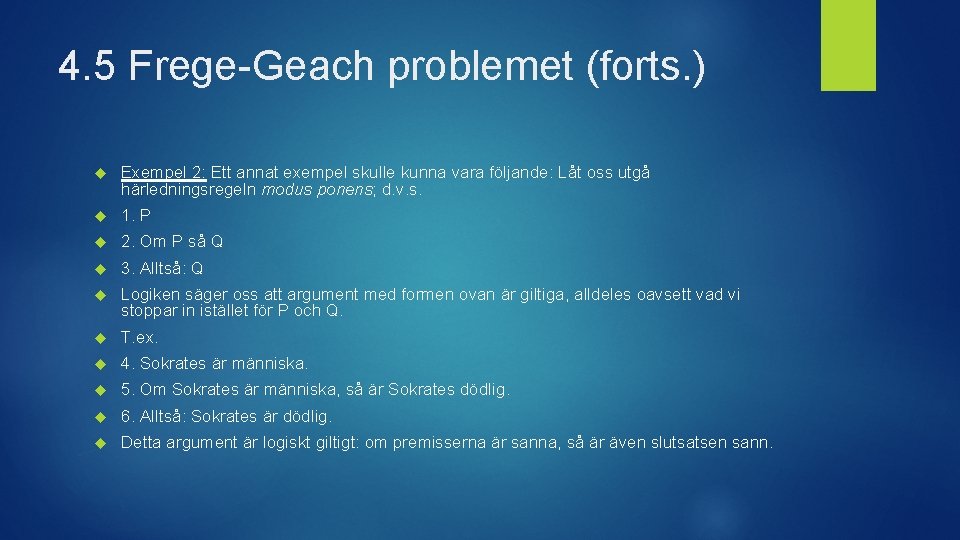 4. 5 Frege-Geach problemet (forts. ) Exempel 2: Ett annat exempel skulle kunna vara