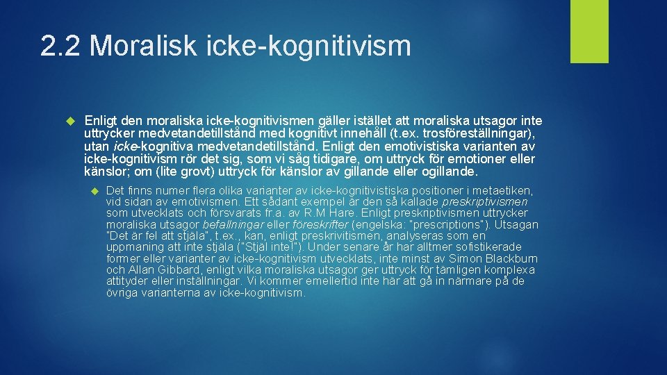 2. 2 Moralisk icke-kognitivism Enligt den moraliska icke-kognitivismen gäller istället att moraliska utsagor inte