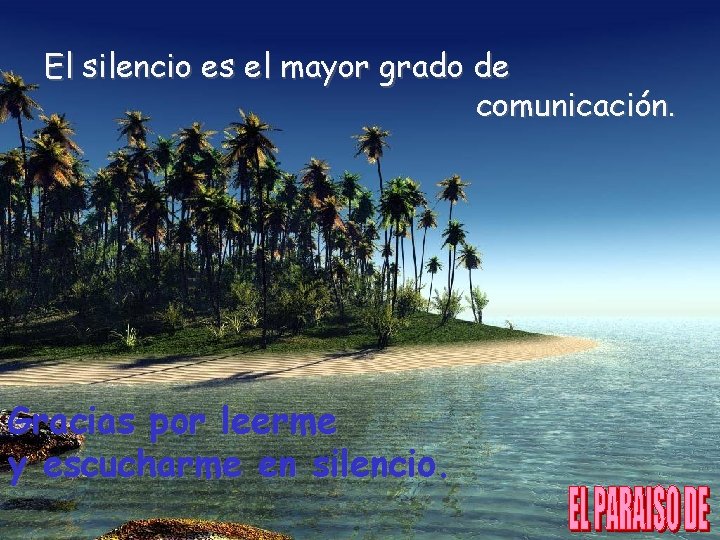 El silencio es el mayor grado de comunicación. Gracias por leerme y escucharme en