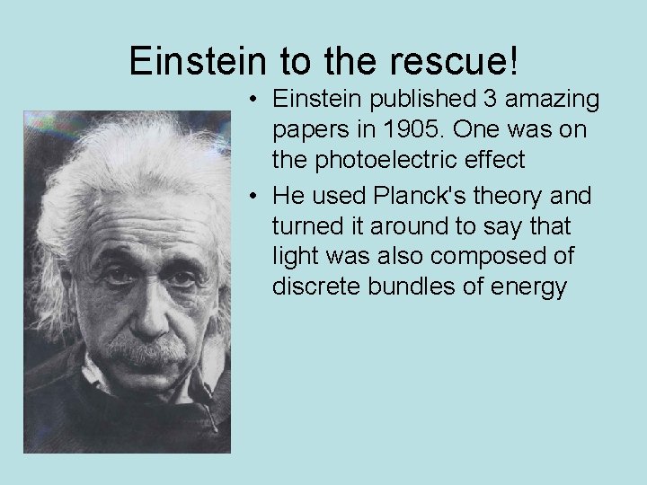 Einstein to the rescue! • Einstein published 3 amazing papers in 1905. One was