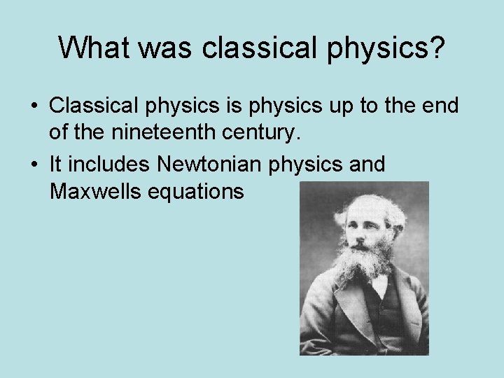 What was classical physics? • Classical physics is physics up to the end of