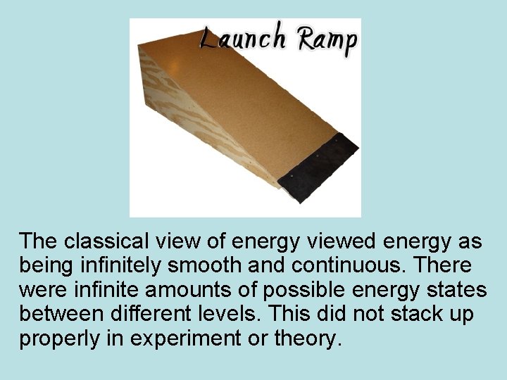 The classical view of energy viewed energy as being infinitely smooth and continuous. There