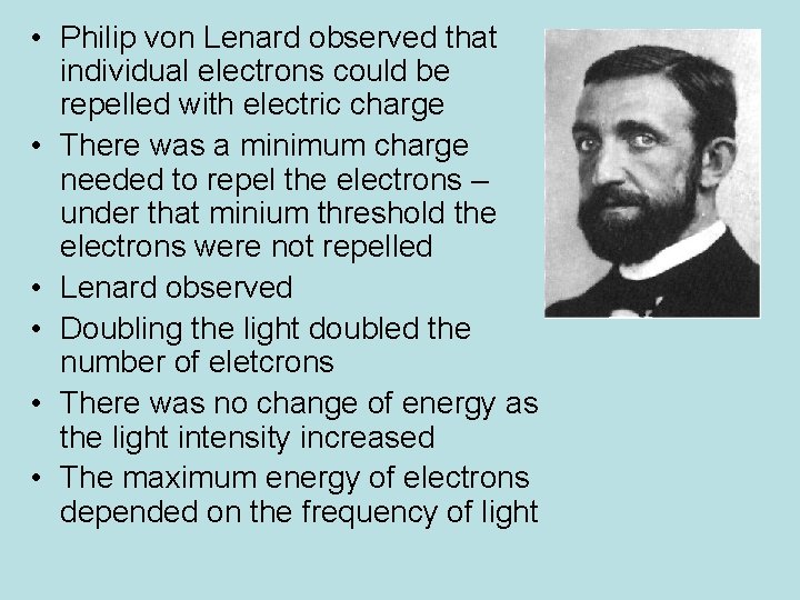  • Philip von Lenard observed that individual electrons could be repelled with electric