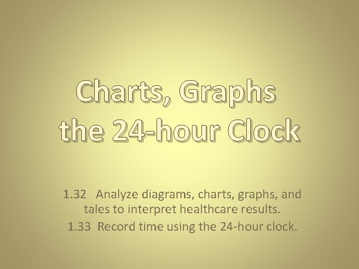 Charts, Graphs the 24 -hour Clock 1. 32 Analyze diagrams, charts, graphs, and tales