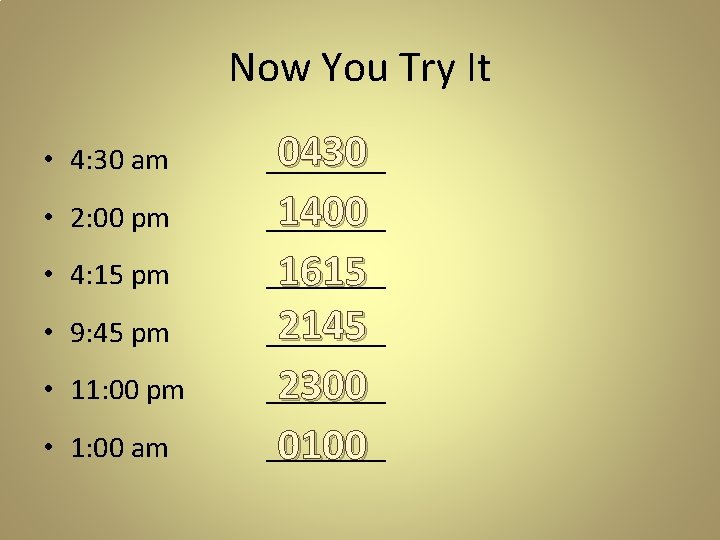 Now You Try It • 4: 30 am 0430 ____ • 2: 00 pm