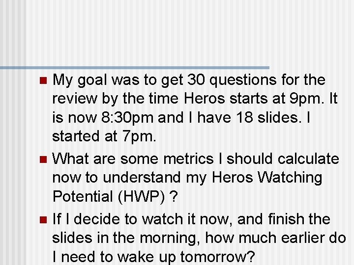 My goal was to get 30 questions for the review by the time Heros