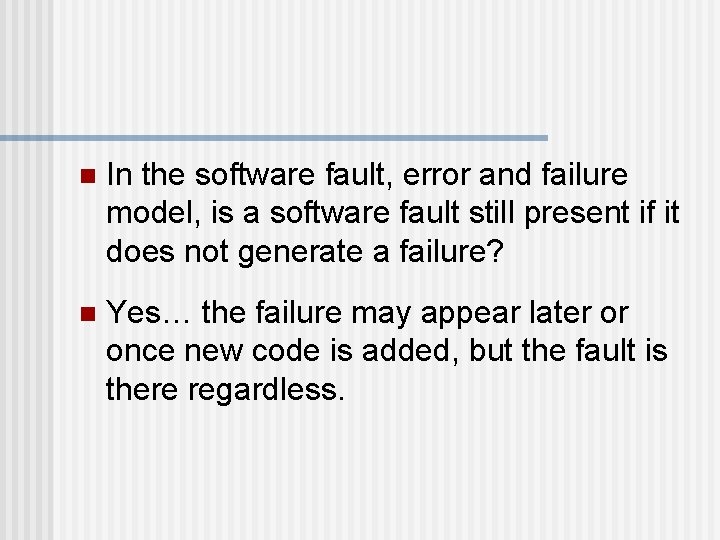 n In the software fault, error and failure model, is a software fault still