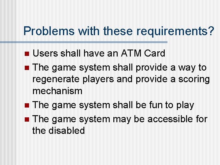 Problems with these requirements? Users shall have an ATM Card n The game system