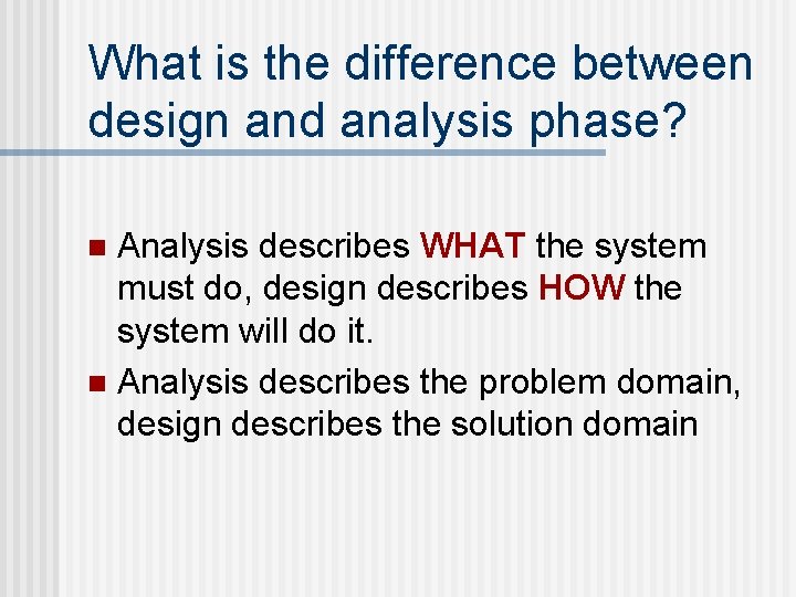 What is the difference between design and analysis phase? Analysis describes WHAT the system