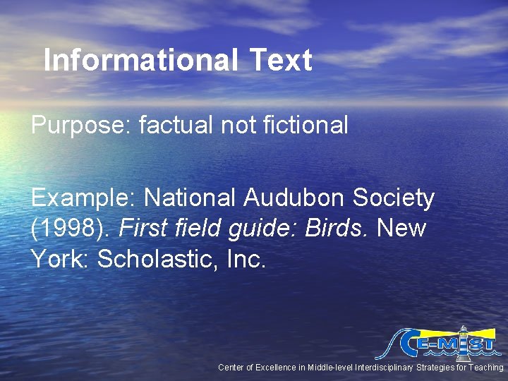 Informational Text Purpose: factual not fictional Example: National Audubon Society (1998). First field guide: Informational Text Purpose: factual not fictional Example: National Audubon Society (1998). First field guide: