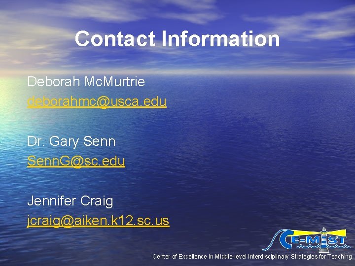 Contact Information Deborah Mc. Murtrie deborahmc@usca. edu Dr. Gary Senn. G@sc. edu Jennifer Craig Contact Information Deborah Mc. Murtrie deborahmc@usca. edu Dr. Gary Senn. G@sc. edu Jennifer Craig