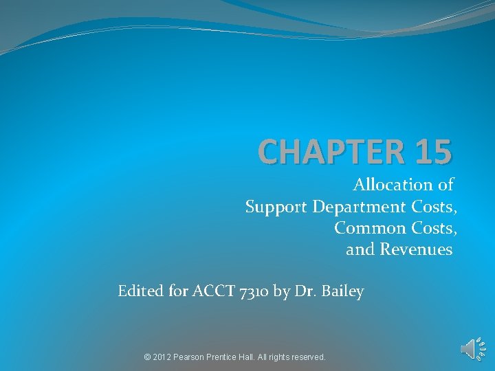 CHAPTER 15 Allocation of Support Department Costs, Common Costs, and Revenues Edited for ACCT