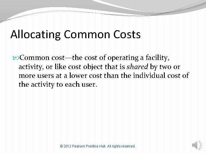 Allocating Common Costs Common cost—the cost of operating a facility, activity, or like cost