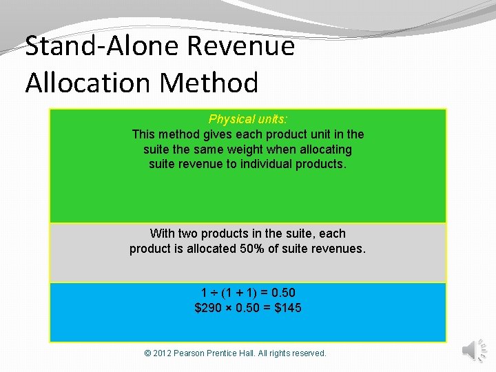 Stand-Alone Revenue Allocation Method Physical units: This method gives each product unit in the